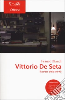 Vittorio De Seta. Il poeta della verità. Con DVD libro di Blandi Franco