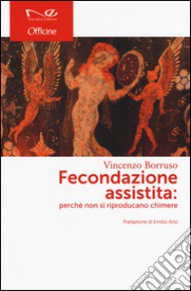 Fecondazione assistita: perché non si riproducano chimere libro di Borruso Vincenzo