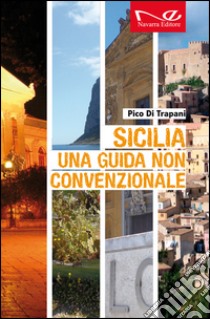 Sicilia. Una guida non convenzionale libro di Di Trapani Pico