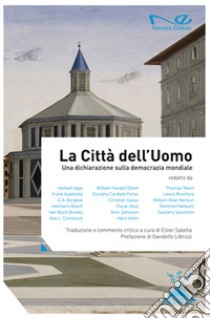 La città dell'uomo. Una dichiarazione sulla democrazia mondiale libro di Saletta E. (cur.); Librizzi G. (cur.)