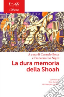 La dura memoria della Shoah libro di Botta Carmelo; Cuccia Rosa; Ingrassia Michelangelo