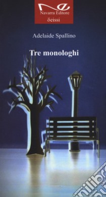 Tre monologhi. Nuova ediz. libro di Spallino Adelaide