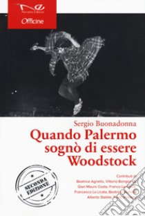 Quando Palermo sognò di essere Woodstock. Nuova ediz. libro di Buonadonna Sergio