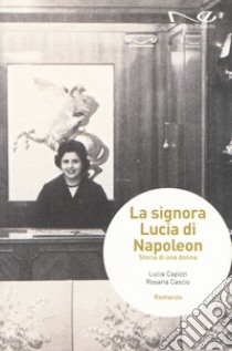 La signora Lucia di Napoleon. Storia di una donna libro di Capizzi Lucia; Cascio Rosaria