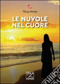 Le nuvole nel cuore libro di Amato Giusy