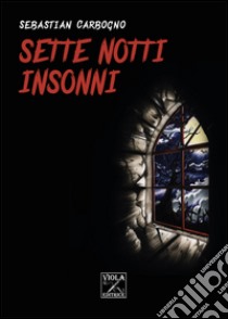 Sette notti insonni libro di Carbogno Sebastian