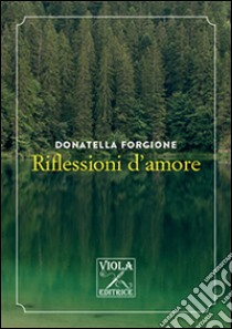 Riflessioni d'amore libro di Forgione Donatella