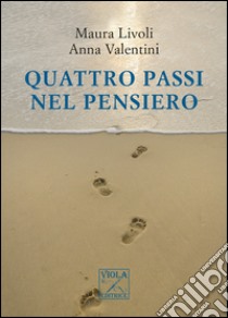 Quattro passi nel pensiero libro di Livoli Maura; Valentini Anna