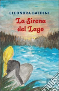 La sirena del lago libro di Baldini Eleonora