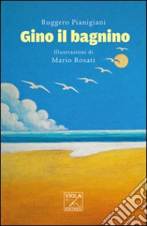 Gino il bagnino libro di Pianigiani Ruggero