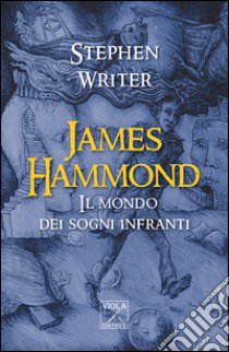 James Hammond. Il mondo dei sogni infranti libro di Writer Stephen