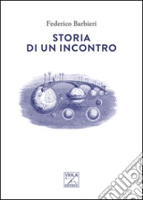 Storia di un incontro libro di Barbieri Federico