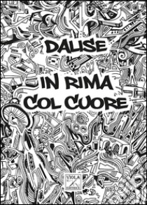 In rima col cuore. Con CD Audio libro di Dalise