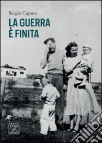 La guerra è finita libro di Caputo Sergio