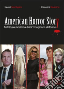 American Horror Story. Mitologia moderna dell'immaginario deforme libro di Montigiani Daniel; Saracino Eleonora