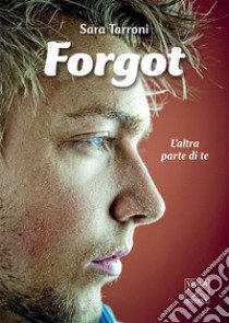 Forgot. L'altra parte di te libro di Tarroni Sara