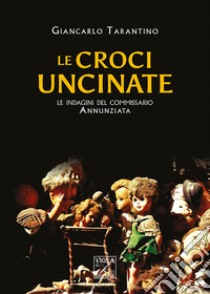 Le croci uncinate. Le indagini del commissario Annunziata libro di Tarantino Giancarlo