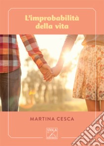 L'improbabilità della vita libro di Cesca Martina