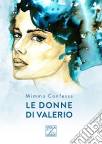 Le donne di Valerio libro di Confessa Mimmo