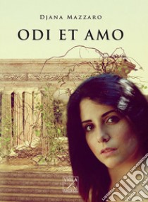 Odi et amo libro di Mazzaro Djana