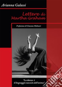 Lettere di Martha Graham libro di Galassi Arianna