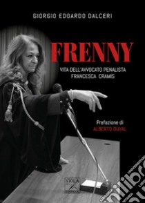 Frenny. Vita dell'avvocato penalista Francesca Cramis libro di Dalceri Giorgio Edoardo