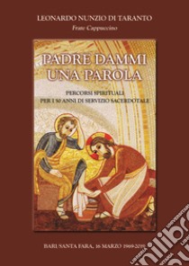 Padre dammi una parola. Percorsi spirituali per i 50 anni di servizio sacerdotale libro di Di Taranto Leonardo Nunzio