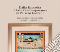 Dalla raccolta d'arte contemporanea di Palazzo Giovene. Ediz. illustrata libro