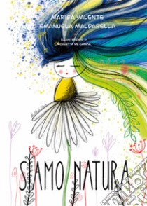 Siamo natura libro di Valente Marisa; Maldarella Emanuela