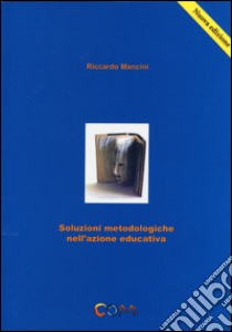 Soluzioni metodologiche nell'azione educativa libro di Mancini Riccardo