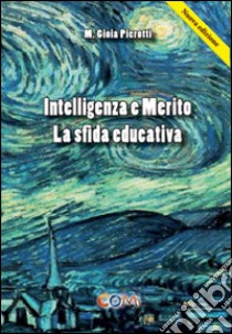 Intelligenza e merito. La sfida educativa libro di Pierotti M. Gioia