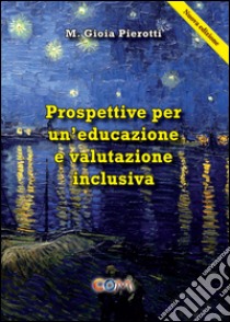 Prospettive per un'educazione e valutazione inclusiva libro di Pierotti M. Gioia