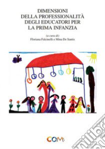 Dimensioni della professionalità degli educatori per la prima infanzia libro di Falcinelli Floriana; De Santis Mina