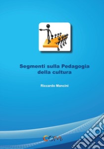 Segmenti sulla pedagogia della cultura libro di Mancini Riccardo