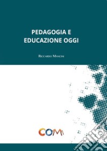 Pedagogia e educazione oggi libro di Mancini Riccardo