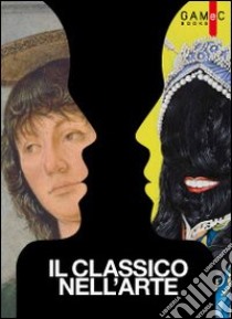 Il classico nell'arte. Modernità della memoria dall'arte greca a Bernini, Paolini e Pistoletto. Ediz. illustrata libro