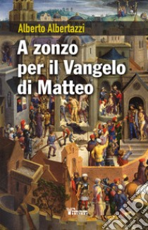 A zonzo per il Vangelo di Matteo libro di Albertazzi Alberto