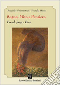 Sogno, mito e pensiero. Freud, Jung e Bion libro di Gramantieri Riccardo; Monti Fiorella