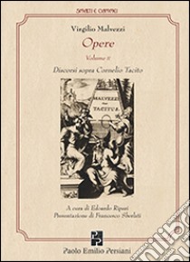 Opere. Vol. 2: Discorsi sopra Cornelio Tacito libro di Malvezzi Virgilio; Ripari E. (cur.)