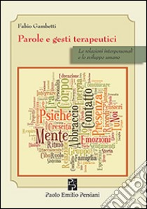 Parole e gesti terapeutici. Le relazioni interpersonali e lo sviluppo umano libro di Gambetti Fabio