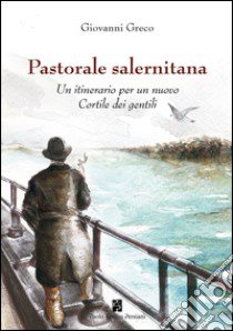 Pastorale salernitana. Un itinerario per un nuovo Cortile dei Gentili libro di Greco Giovanni