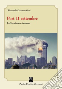 Post 11 settembre. Letteratura e trauma libro di Gramantieri Riccardo