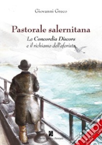 Pastorale salernitana. La Concordia Discors e il richiamo dell'aforista libro di Greco Giovanni