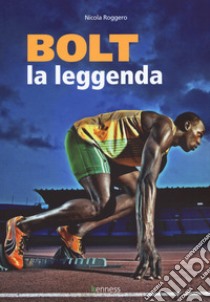 Bolt. La leggenda libro di Roggero Nicola