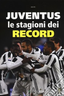 Juventus. Le stagioni dei record libro