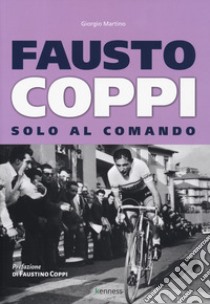 Fausto Coppi. Solo al comando libro di Martino Giorgio