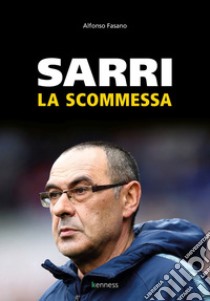 Sarri. La scommessa libro di Fasano Alfonso