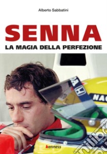 Senna. La magia della perfezione libro di Sabbatini Alberto