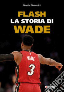 Flash. La storia di Wade libro di Piasentini Davide