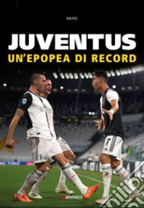 Juventus. Un'epopea di record libro